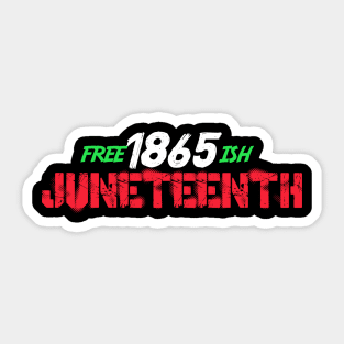 Juneteenth Free-ish Since 1865 Sticker